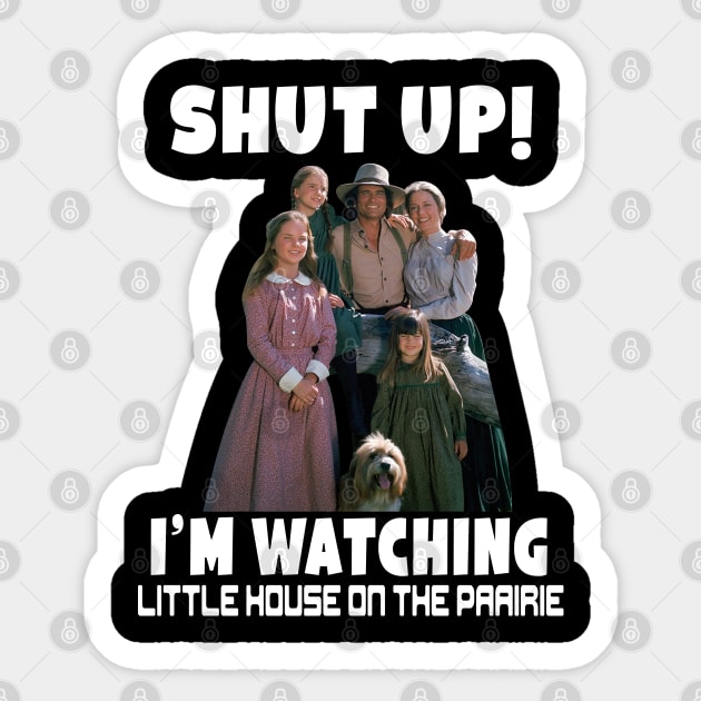 Shut up I’m watching little house on the prairie Sticker by Fauzi ini senggol dong